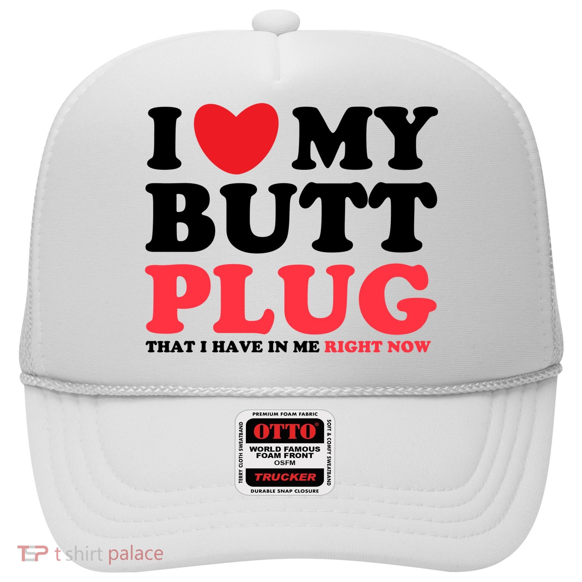 I Heart My Butt Plug That I Have In Me Right Now Hat