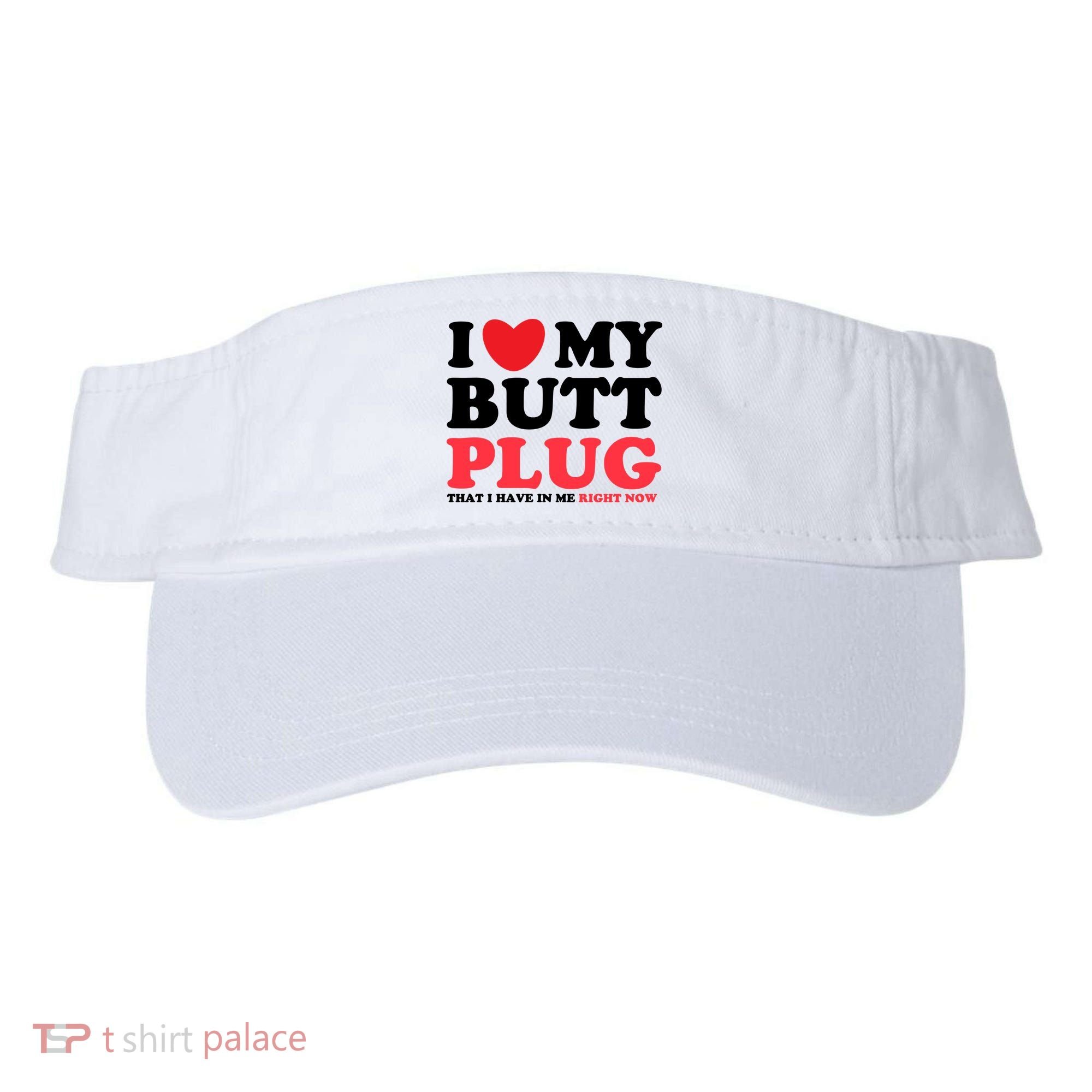I Heart My Butt Plug That I Have In Me Right Now Visor