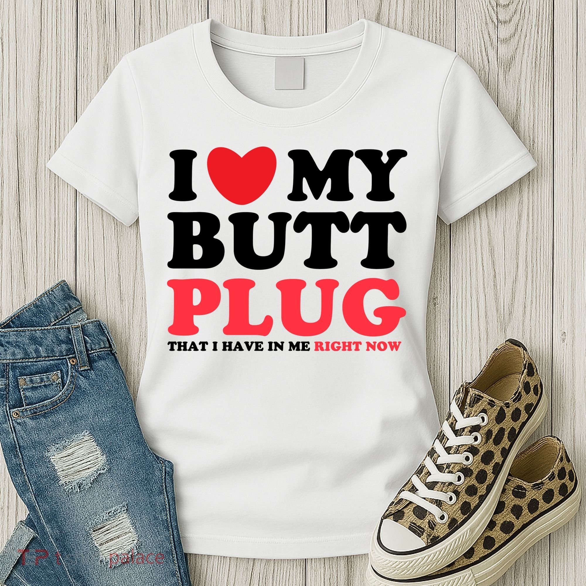 I Heart My Butt Plug That I Have In Me Right Now Women's T-Shirt