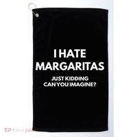 I Hate Margaritas Just Kidding Can You Imagine Golf Towel thumb 0