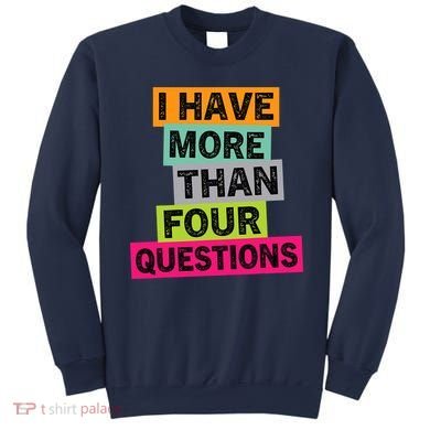I Have More Than Four Questions Funny Happy Passover Sweatshirt