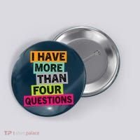 I Have More Than Four Questions Funny Happy Passover Button thumb 0
