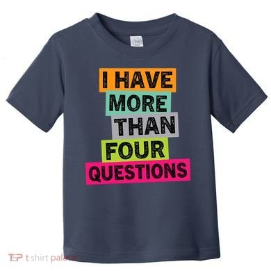 I Have More Than Four Questions Funny Happy Passover Toddler T-Shirt