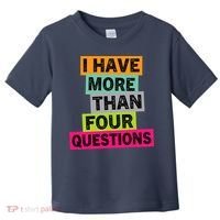 I Have More Than Four Questions Funny Happy Passover Toddler T-Shirt thumb 0