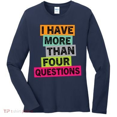 I Have More Than Four Questions Funny Happy Passover Women's Long Sleeve Shirt
