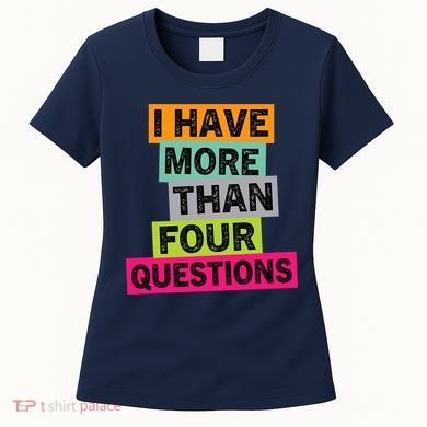 I Have More Than Four Questions Funny Happy Passover Women's T-Shirt