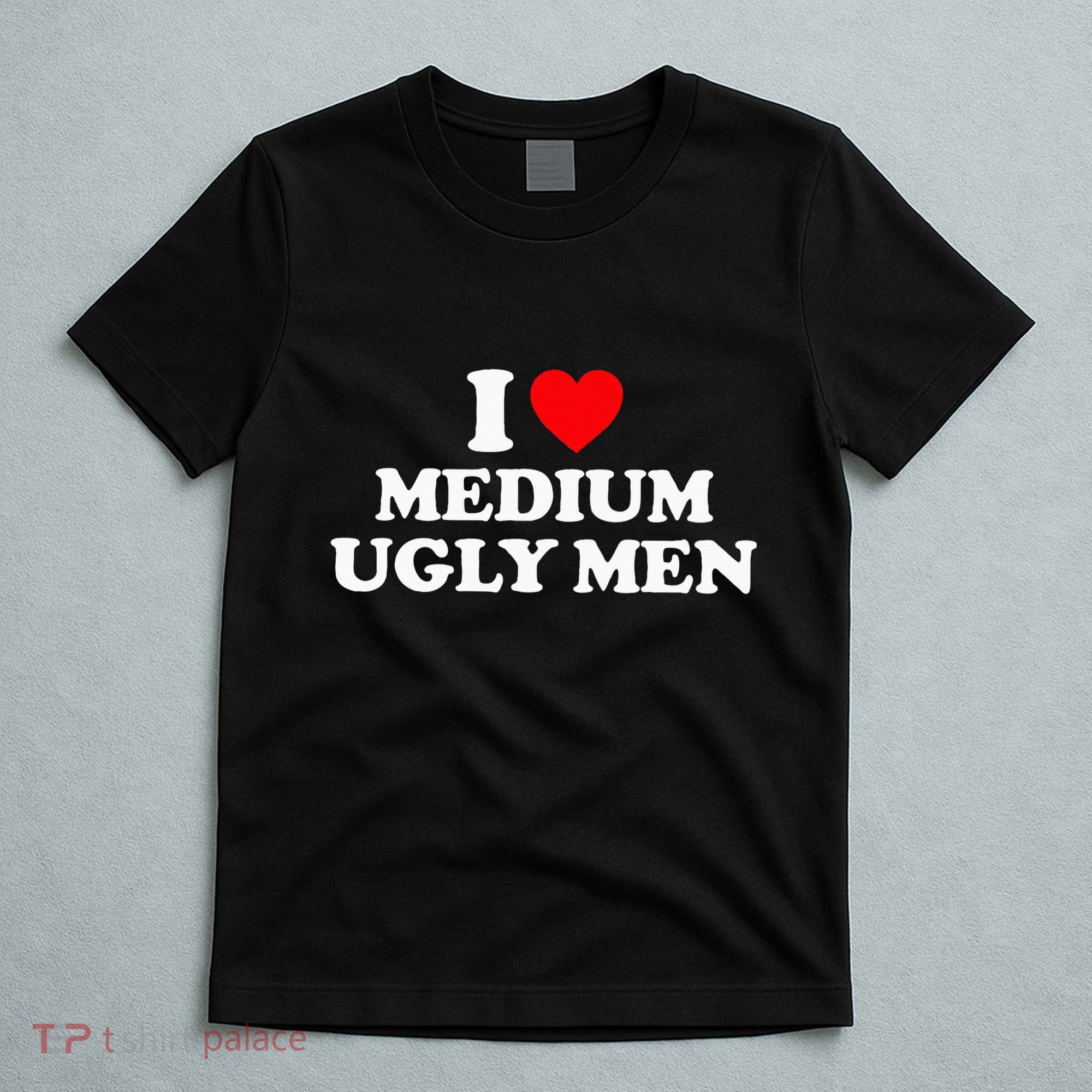 I Heart Medium Ugly T-Shirt