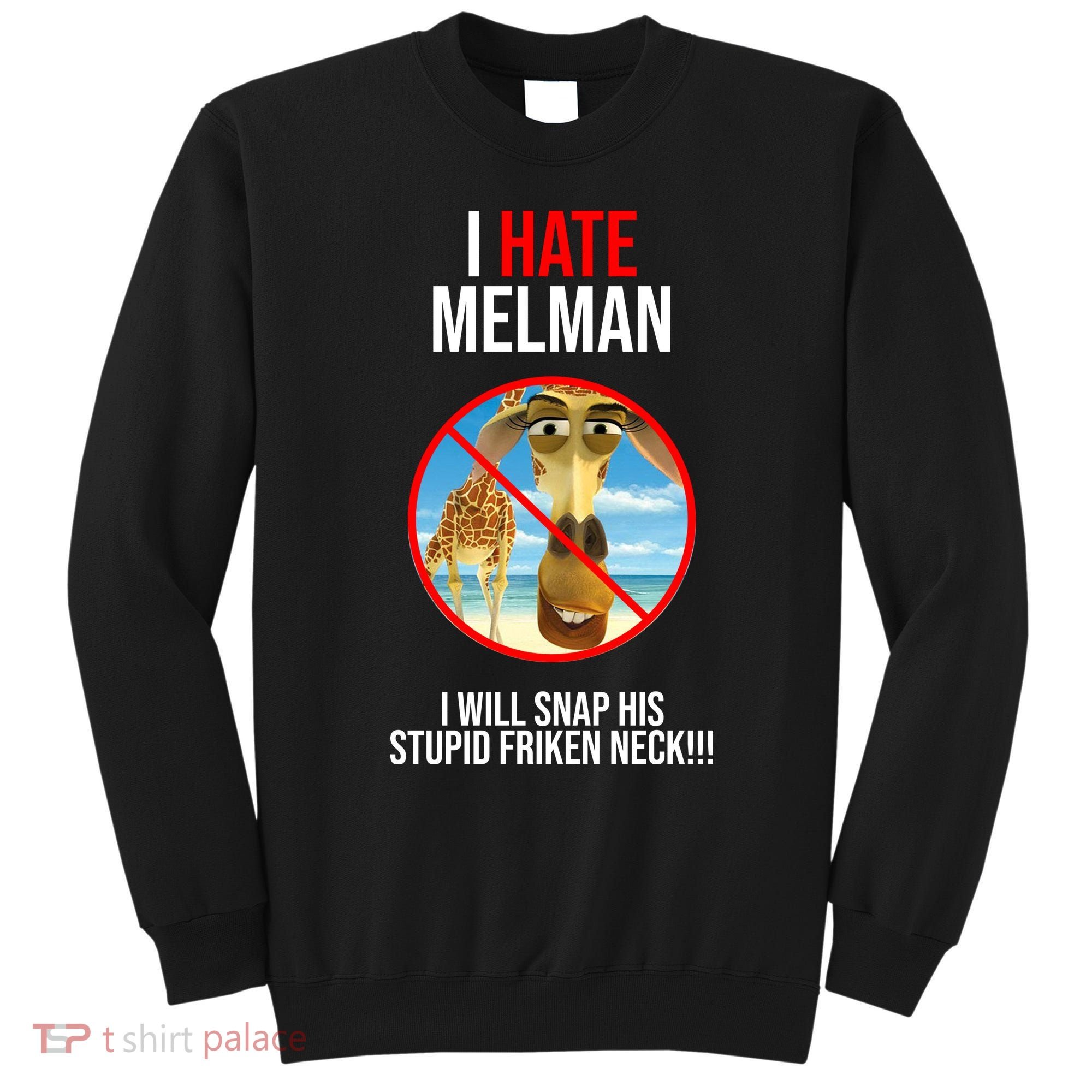 I Hate Melman I Will Snap His Stupid Frinken Neck! Sweatshirt