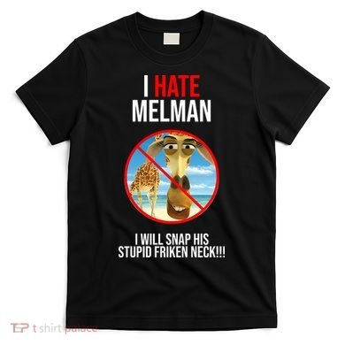 I Hate Melman I Will Snap His Stupid Frinken Neck! T-Shirt