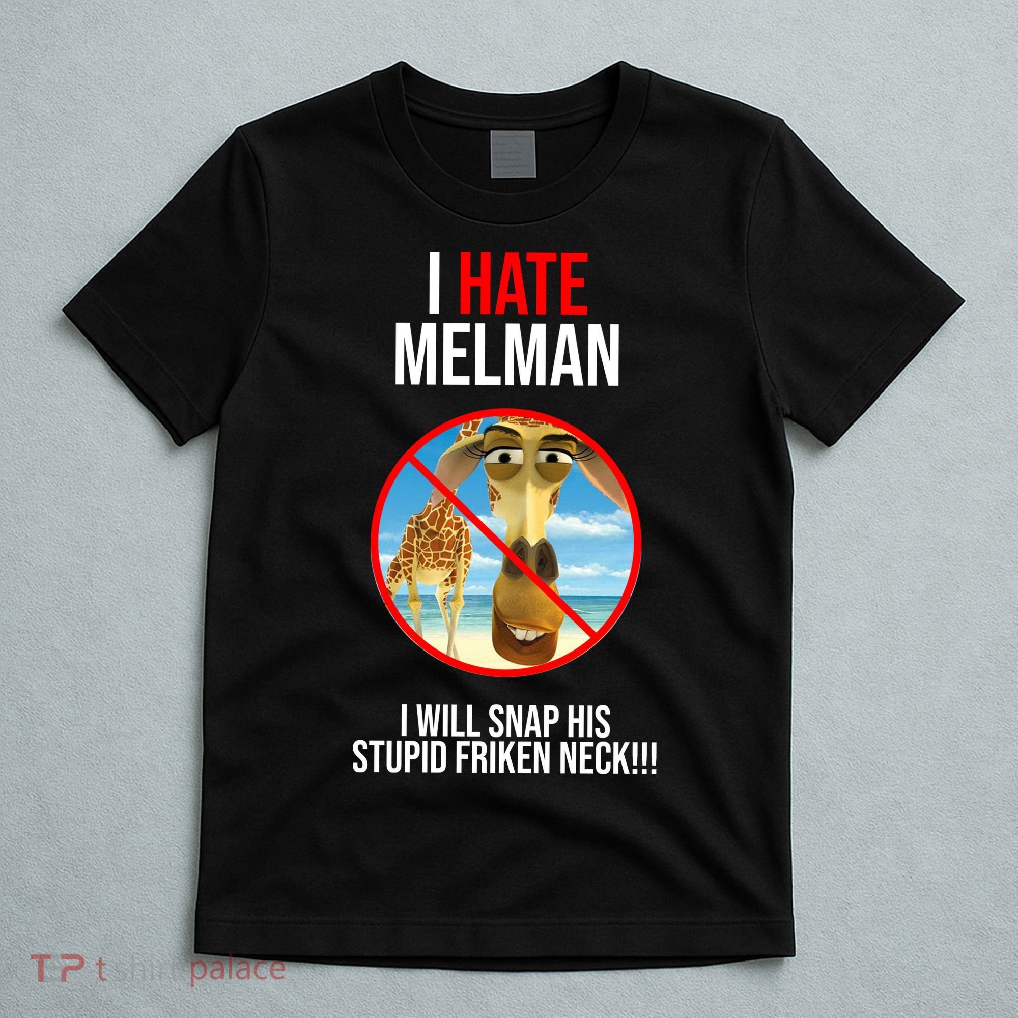 I Hate Melman I Will Snap His Stupid Frinken Neck! T-Shirt