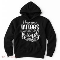 I Have More Tattoos Than I Do Friends Funny Tattoo Lover Hoodie thumb 0
