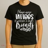 I Have More Tattoos Than I Do Friends Funny Tattoo Lover T-Shirt thumb 3