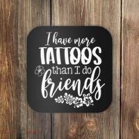 I Have More Tattoos Than I Do Friends Funny Tattoo Lover Coaster thumb 0