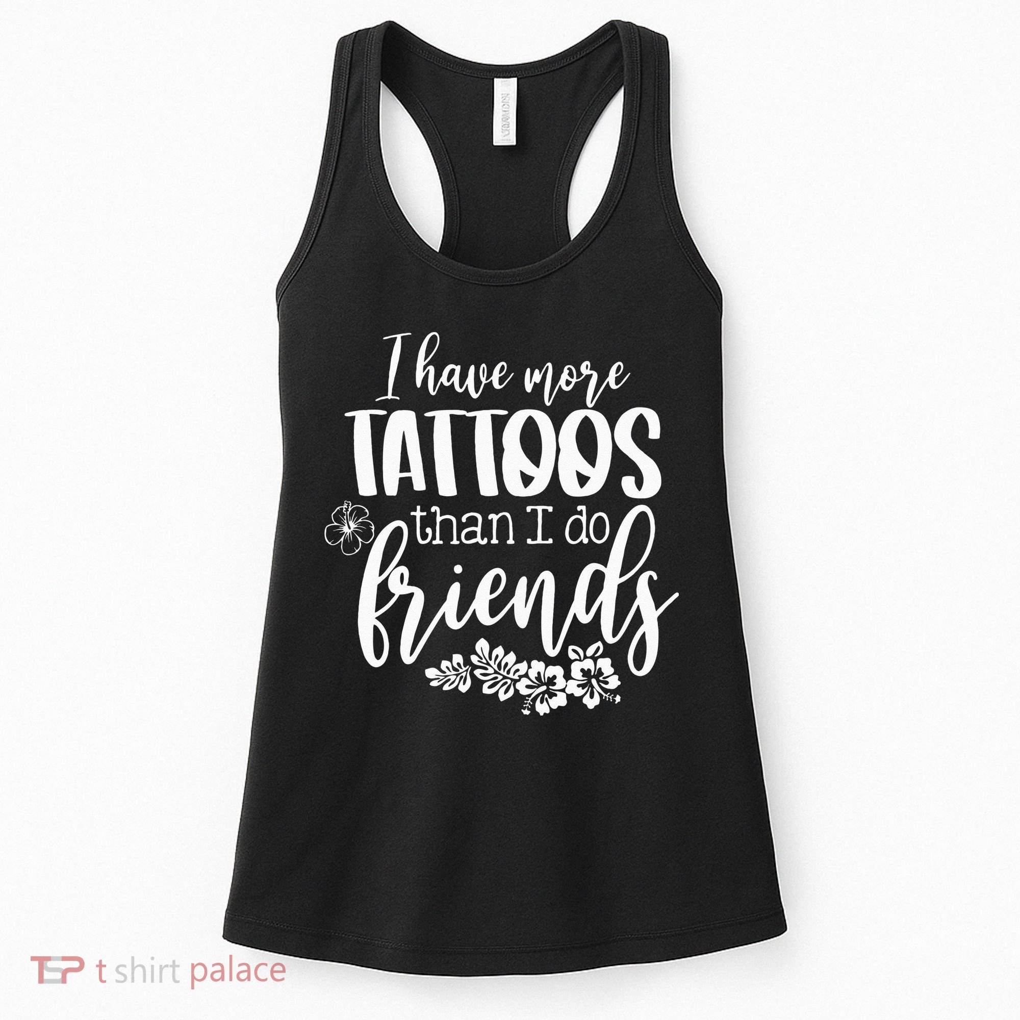 I Have More Tattoos Than I Do Friends Funny Tattoo Lover Women's Tank Top
