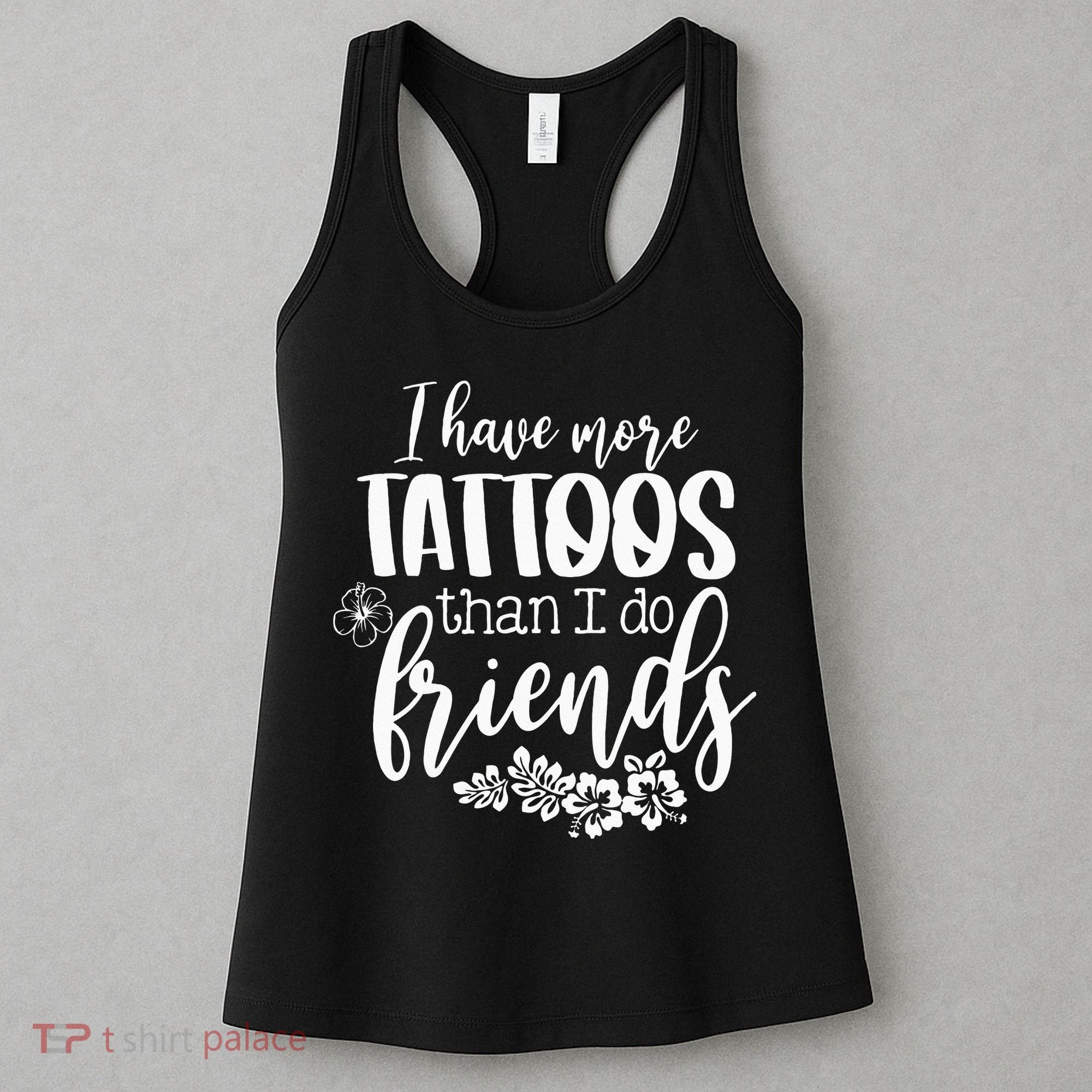I Have More Tattoos Than I Do Friends Funny Tattoo Lover Women's Tank Top