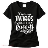 I Have More Tattoos Than I Do Friends Funny Tattoo Lover Women's T-Shirt thumb 0