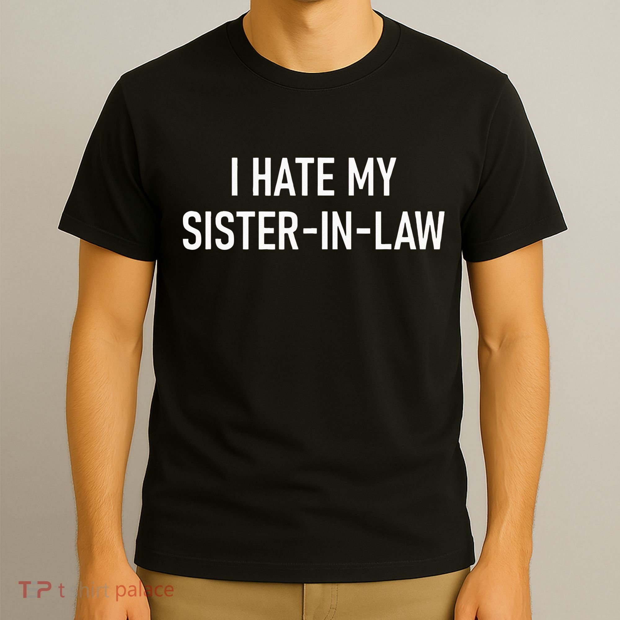 I Hate My Sister In Law Funny Jokes Sarcastic T-Shirt