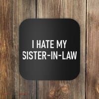 I Hate My Sister In Law Funny Jokes Sarcastic Coaster thumb 0