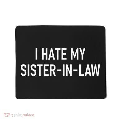 I Hate My Sister In Law Funny Jokes Sarcastic Mousepad