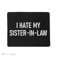 I Hate My Sister In Law Funny Jokes Sarcastic Mousepad thumb 0
