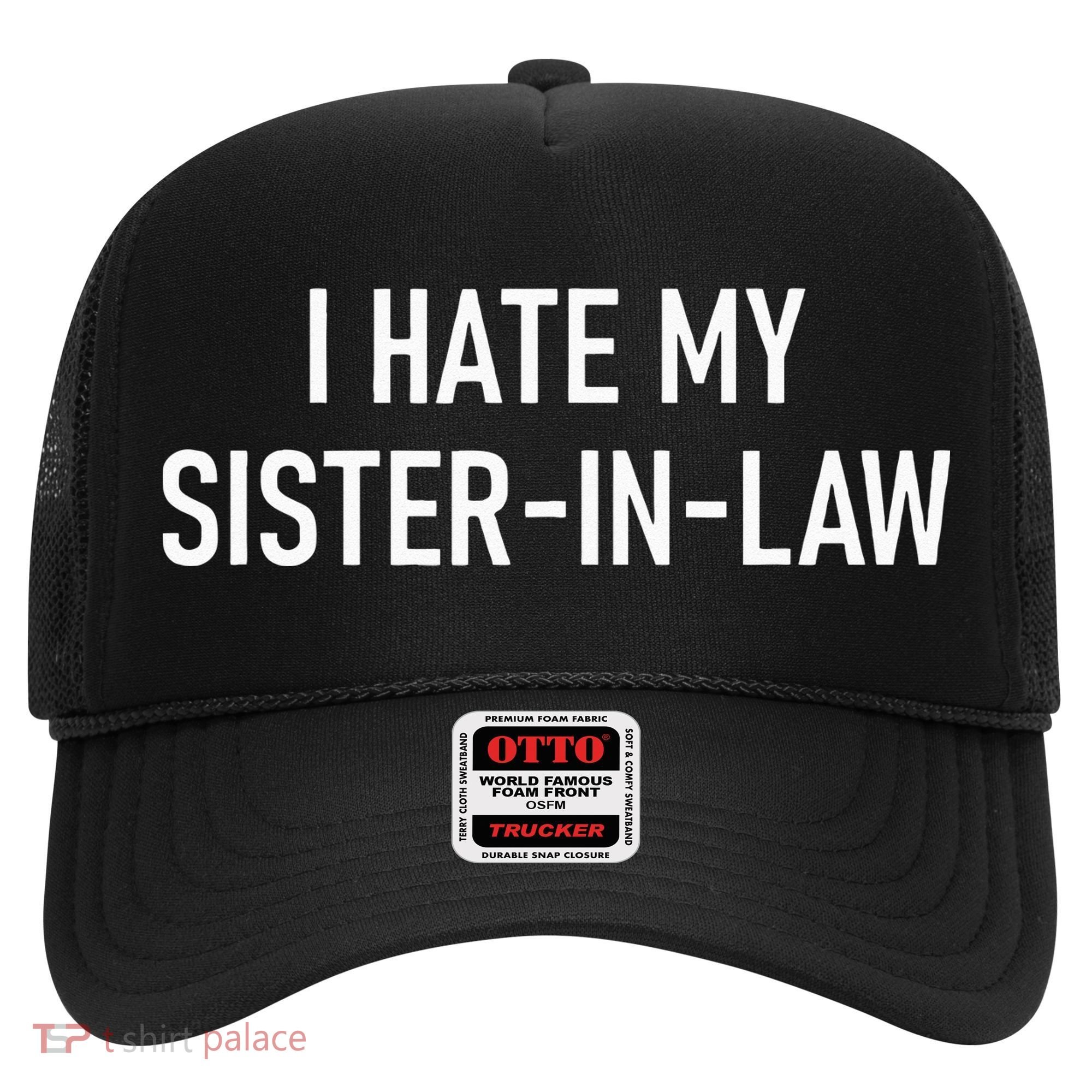 I Hate My Sister In Law Funny Jokes Sarcastic Hat