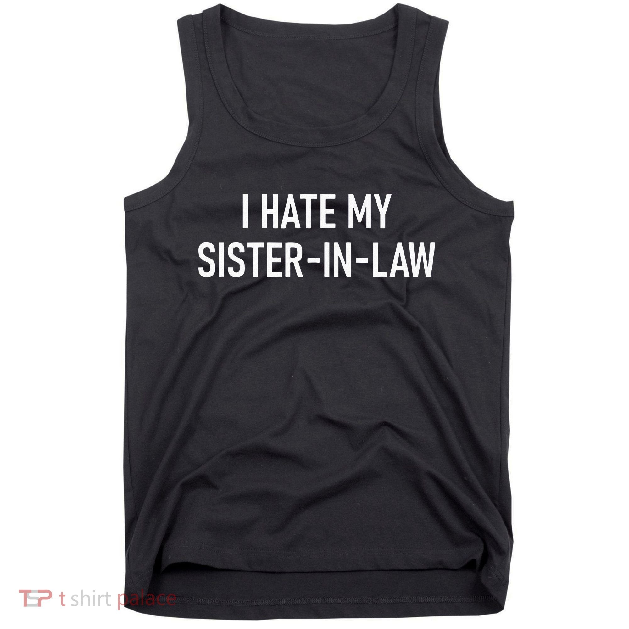 I Hate My Sister In Law Funny Jokes Sarcastic Tank Top