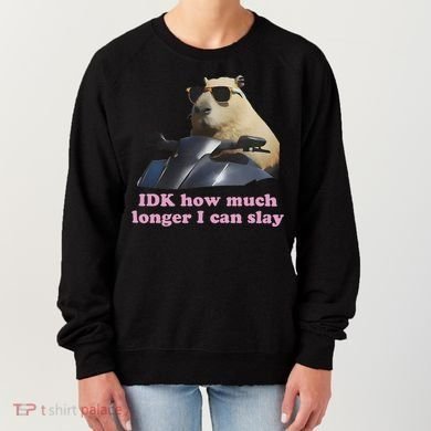 Idk How Much Longer I Can Slay Women's Sweatshirt