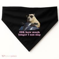 Idk How Much Longer I Can Slay USA-Made Doggie Bandana thumb 0