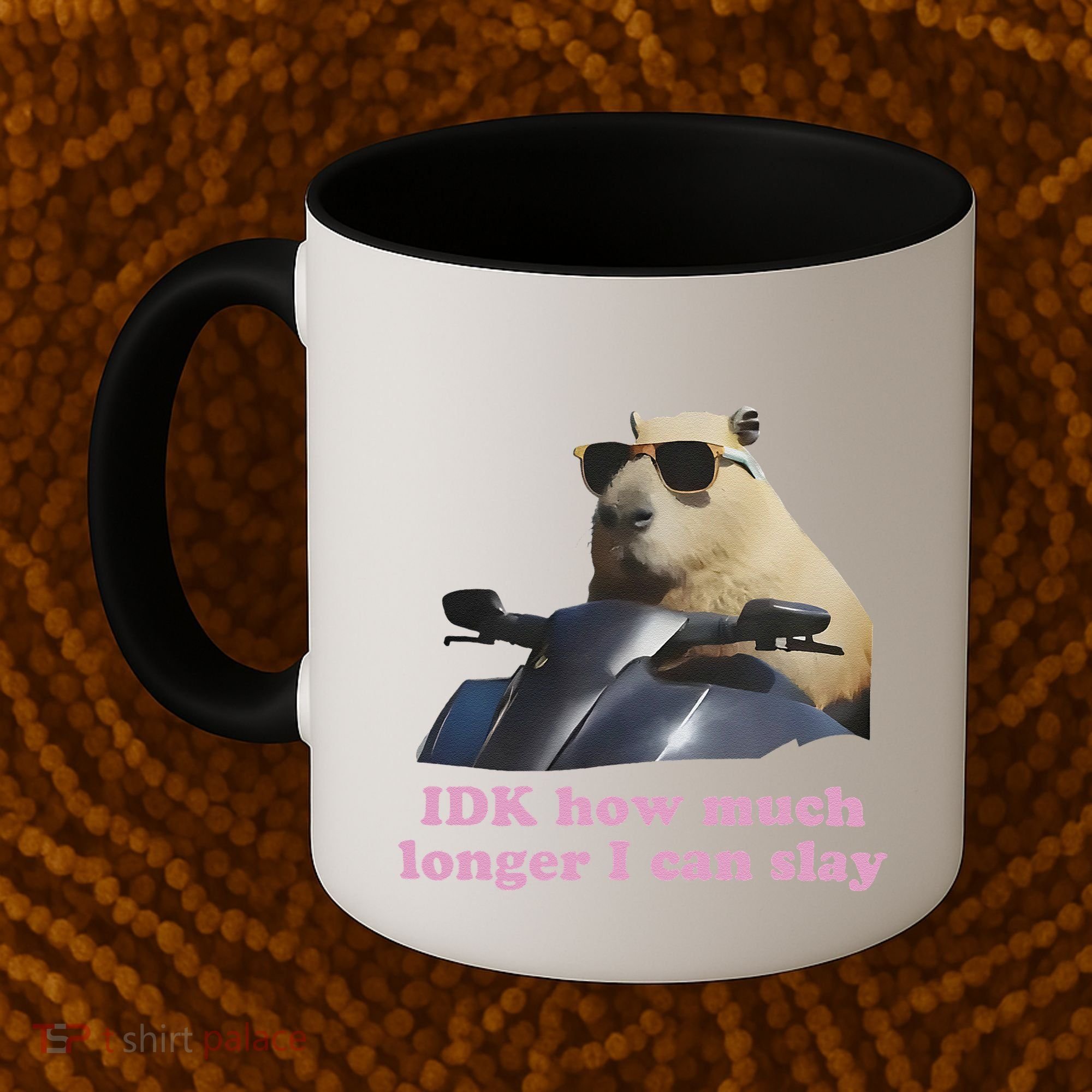 Idk How Much Longer I Can Slay Coffee Mug