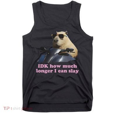 Idk How Much Longer I Can Slay Tank Top