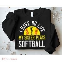 I Have No Life My Sister Plays Softball Sweatshirt thumb 2