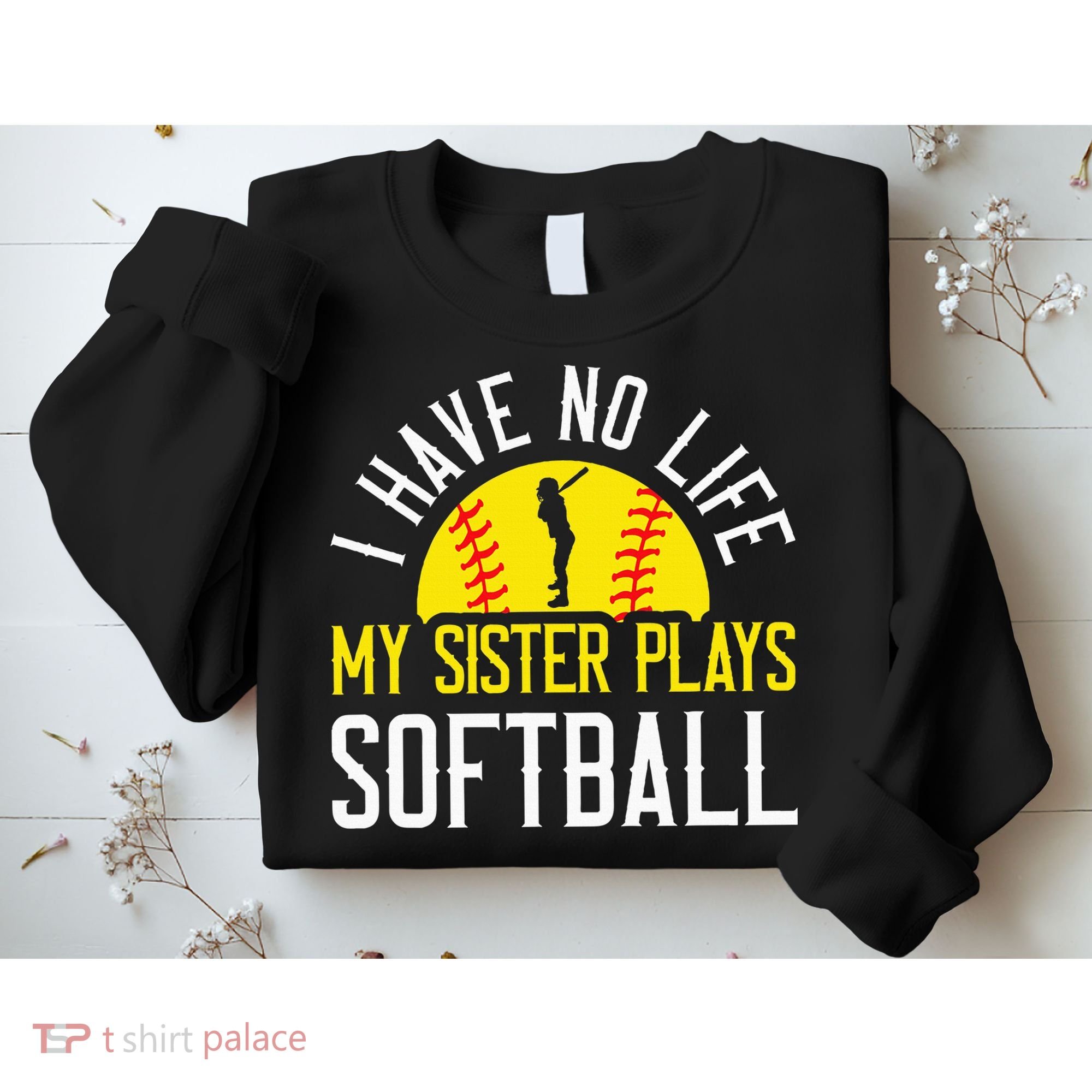 I Have No Life My Sister Plays Softball Sweatshirt
