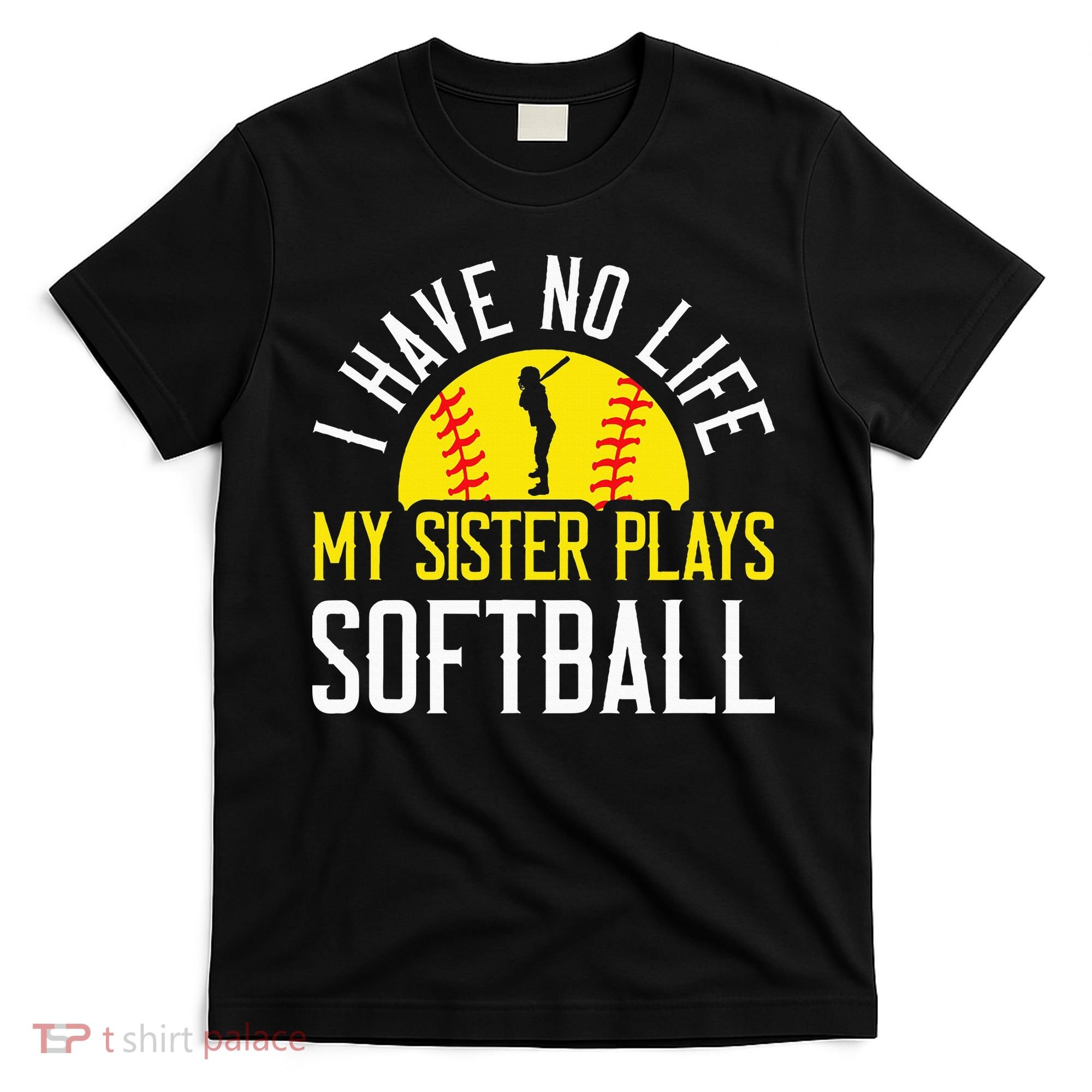 I Have No Life My Sister Plays Softball T-Shirt