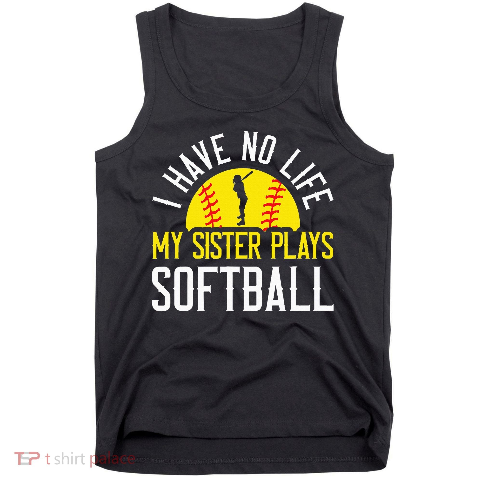 I Have No Life My Sister Plays Softball Tank Top