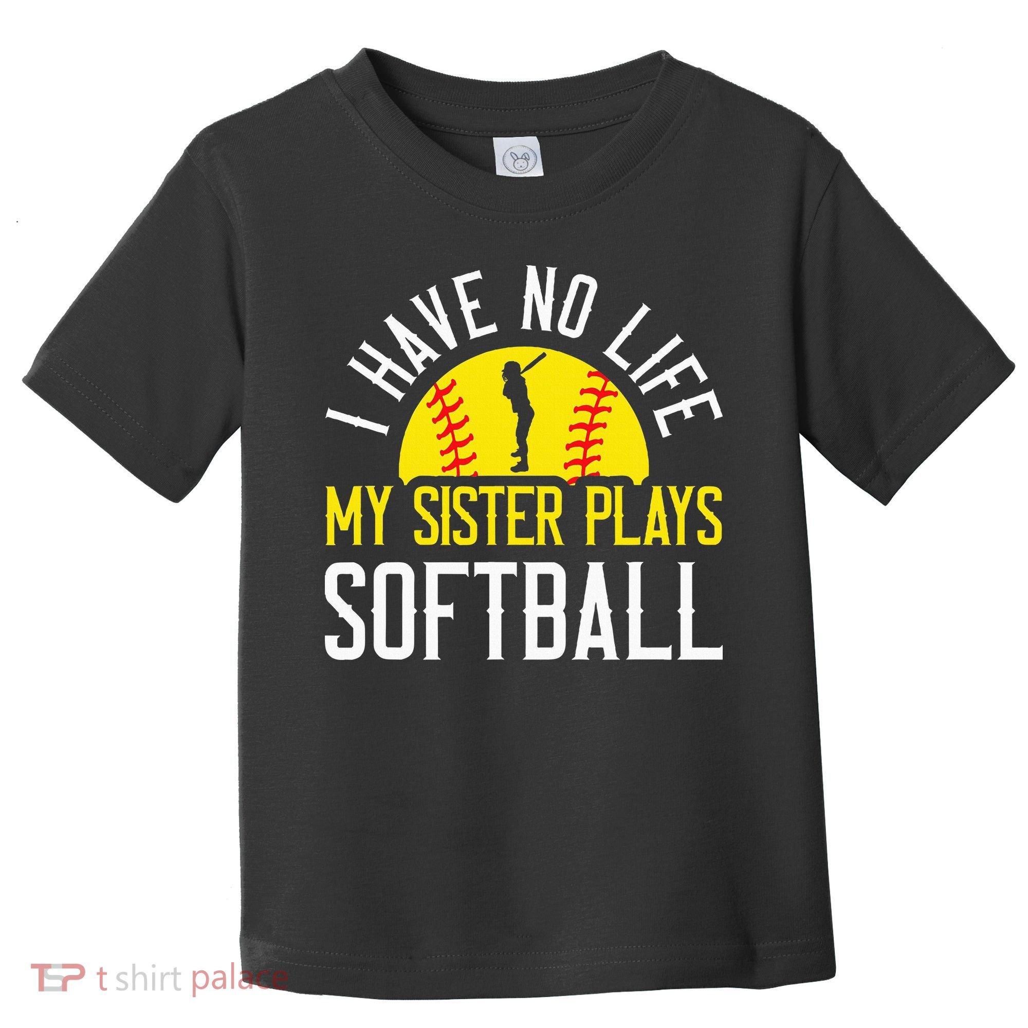 I Have No Life My Sister Plays Softball Toddler T-Shirt