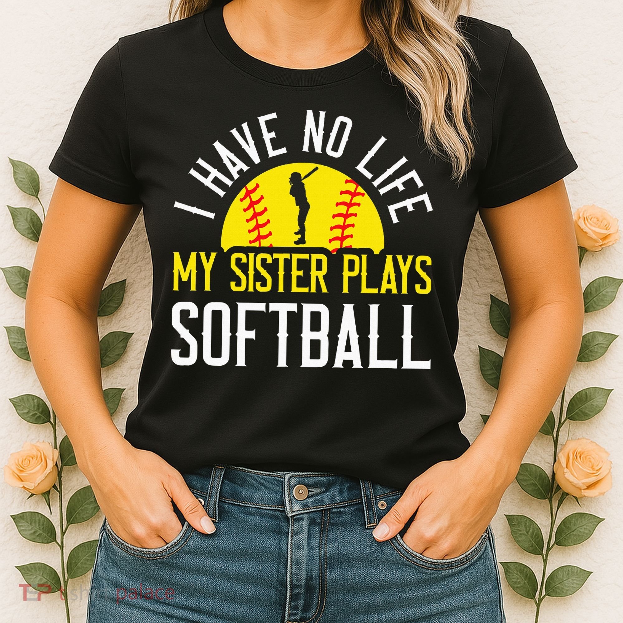 I Have No Life My Sister Plays Softball Women's T-Shirt