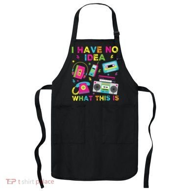 I Have No Idea What This Is 70s 80s 90s Apron