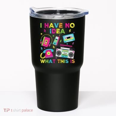 I Have No Idea What This Is 70s 80s 90s Tumbler