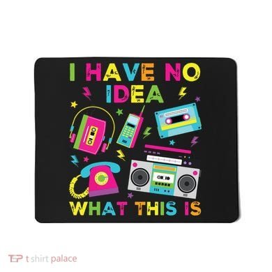 I Have No Idea What This Is 70s 80s 90s Mousepad