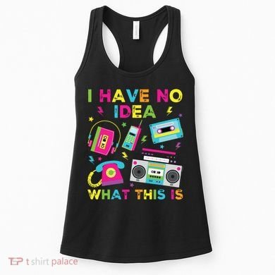I Have No Idea What This Is 70s 80s 90s Women's Tank Top