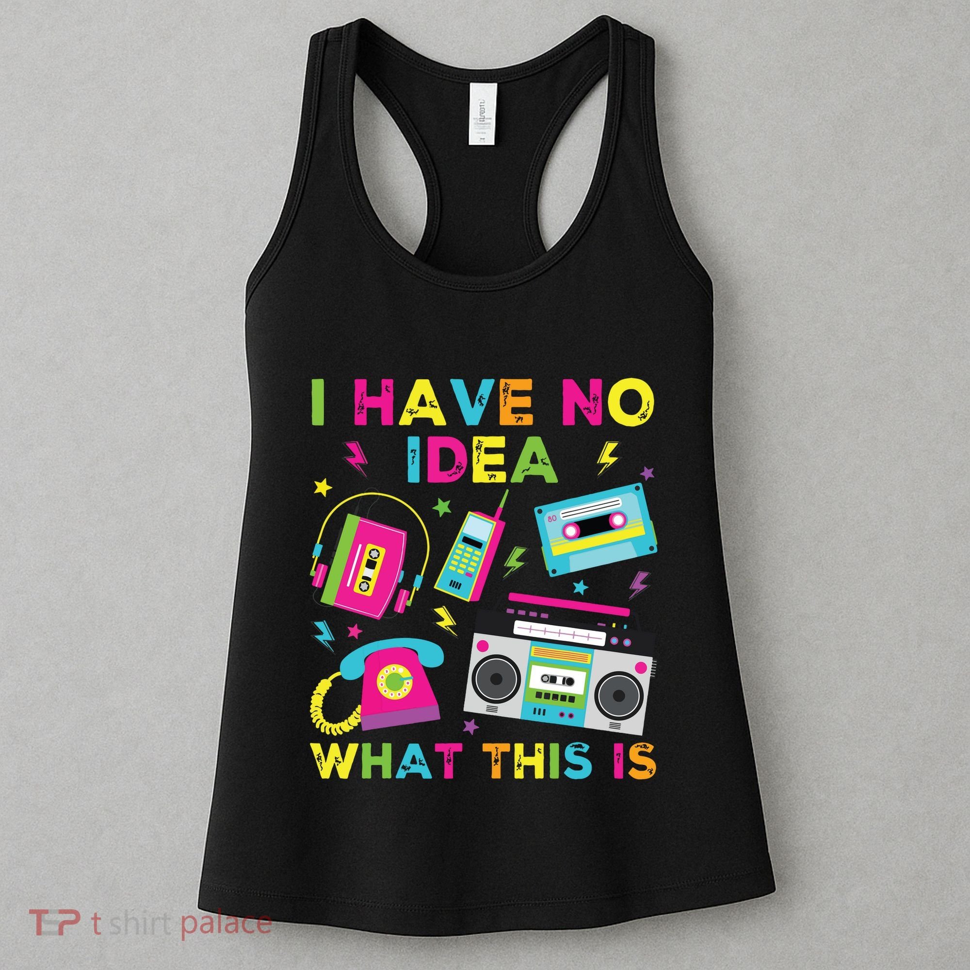 I Have No Idea What This Is 70s 80s 90s Women's Tank Top