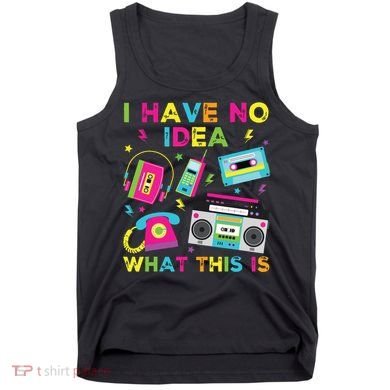 I Have No Idea What This Is 70s 80s 90s Tank Top