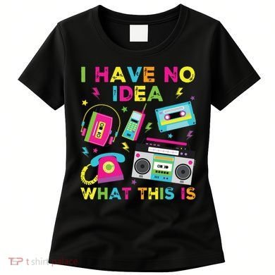 I Have No Idea What This Is 70s 80s 90s Women's T-Shirt