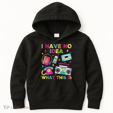 I Have No Idea What This Is 70s 80s 90s Kids Hoodie