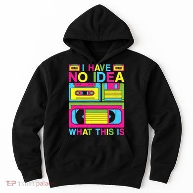 I Have No Idea What This Is 80s 90s Outfit Hoodie