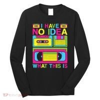 I Have No Idea What This Is 80s 90s Outfit Long Sleeve Shirt thumb 0