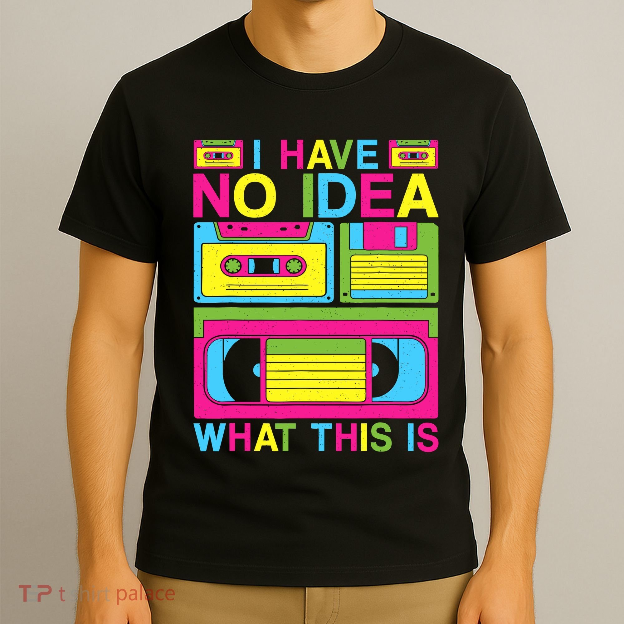 I Have No Idea What This Is 80s 90s Outfit T-Shirt