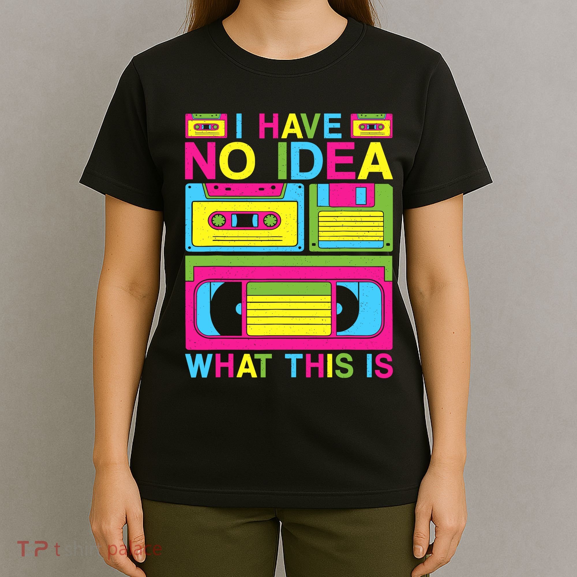 I Have No Idea What This Is 80s 90s Outfit T-Shirt