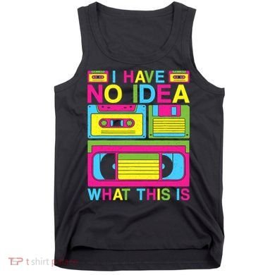 I Have No Idea What This Is 80s 90s Outfit Tank Top