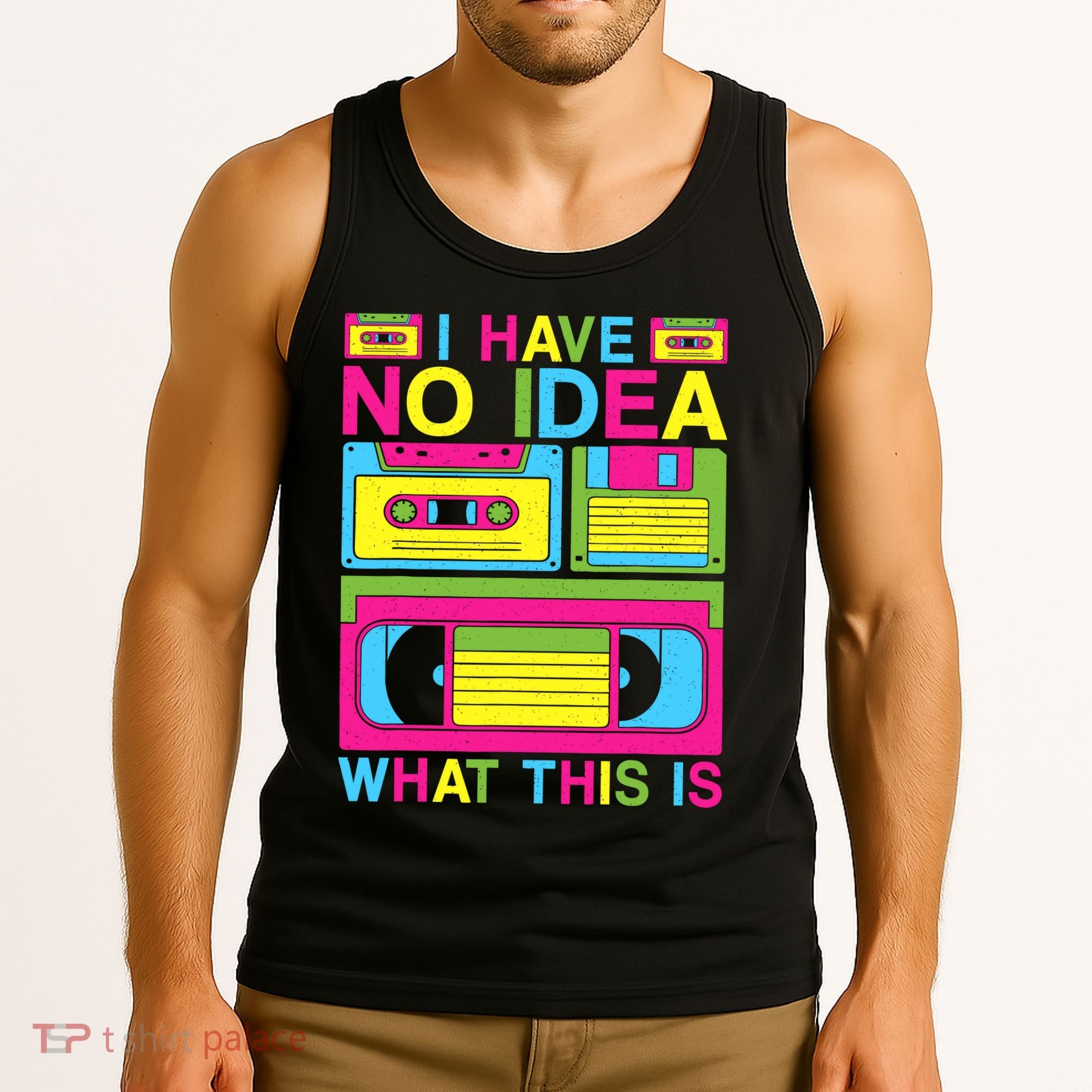 I Have No Idea What This Is 80s 90s Outfit Tank Top